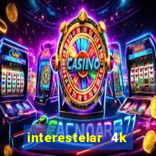 interestelar 4k dublado download